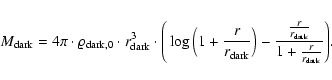 \begin{displaymath}%
M_{{\rm dark}}= 4\pi\cdot\varrho_{{\rm dark},0}\cdot
r_{{\...
...frac{r}{r_{{\rm dark}}}}
{1+\frac{r}{r_{{\rm dark}}}} \Bigg).
\end{displaymath}