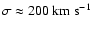 $\sigma \approx 200~{\rm km~s}^{-1}$