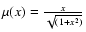$\mu(x) = \frac{x}{\sqrt{(1+x^2)}}$