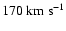 $170~{\rm km~s}^{-1}$