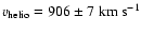 $\varv_{{\rm helio}}= 906 \pm7~{\rm km~s}^{-1}$