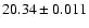$20.34\pm0.011$