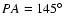 $PA=145^\circ$