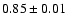 $0.85\pm0.01$