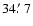$34\hbox{$.\mkern-4mu^\prime$ }7$