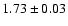 $1.73\pm0.03$