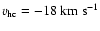 $\varv_{{\rm hc}}=-18~{\rm km~s}^{-1}$