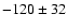$-120\pm32$