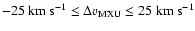 $-25~{\rm km~s}^{-1}\leq\Delta
\varv_{{\rm MXU}}\leq 25~{\rm km~s}^{-1}$