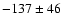 $-137\pm46$