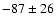 $-87\pm26$