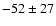 $-52\pm27$