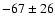 $-67\pm26$