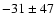 $-31\pm47$