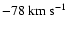 $-78~{\rm km~s}^{-1}$
