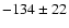 $-134\pm22$