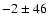$-2\pm46$