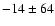 $-14\pm64$