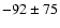 $-92\pm75$