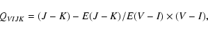 \begin{displaymath}Q_{VIJK} = (J-K) - E(J-K)/E(V-I) \times (V-I),
\end{displaymath}