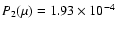 $P_2(\mu)=1.93 \times 10^{-4}$