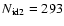 $N_{\rm id2}=293$