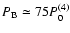 $P_{\rm B}\simeq 75P_0^{(4)}$