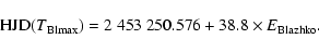 \begin{displaymath}{\rm HJD} (T_{\rm Blmax}) = 2~453~250.576 + 38.8 \times E_{\rm Blazhko}.\\
\end{displaymath}