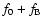 $f_0+f_{\rm B}$