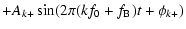 $\displaystyle + A_{k+} \sin (2 \pi (kf_0 + f_{\rm B})t + \phi_{k+})$
