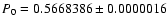 $P_0=0.5668386 \pm 0.0000016$