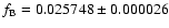 $f_{\rm B}=0.025748 \pm 0.000026$