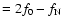 $=2f_0-f_{\rm N}$