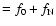 $=f_0+f_{\rm N}$