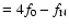 $=4f_0-f_{\rm N}$