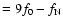 $=9f_0-f_{\rm N}$