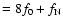 $=8f_0+f_{\rm N}$