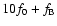 $10f_0+f_{\rm B}$