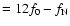 $=12f_0-f_{\rm N}$