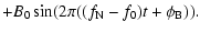$\displaystyle + B_0 \sin (2 \pi ((f_{\rm N}-f_0)t + \phi_{\rm B})).$