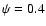 $\psi=0.4$