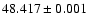 $48.417 \pm 0.001$