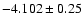 $-4.102\pm0.25$