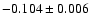 $-0.104\pm0.006$