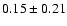 $0.15\pm0.21$