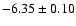 $-6.35\pm0.10$