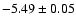 $-5.49\pm0.05$