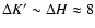 $\Delta K'\sim\Delta H \approx 8$