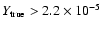 $Y_{\rm true}>2.2 \times 10^{-5}$