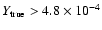 $Y_{\rm true}>4.8 \times 10^{-4}$